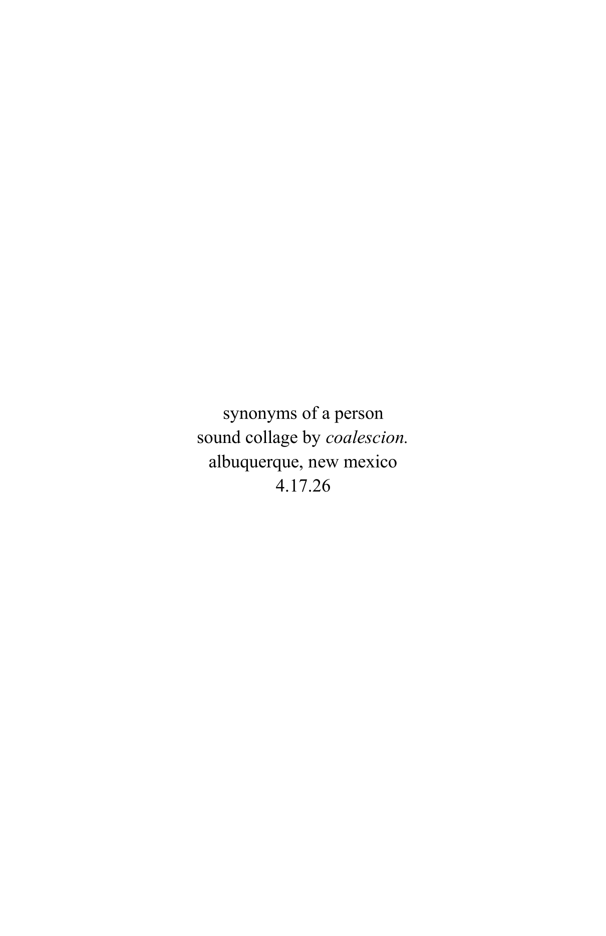 Front cover: synonyms of a person, sound collage by coalescion, Albuquerque, New Mexico, April 17, 2026